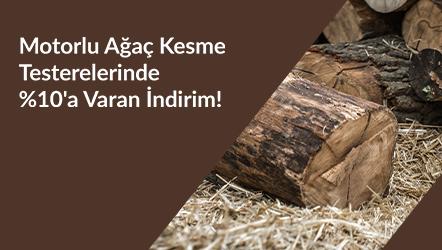 Motorlu Ağaç Kesme Testerelerinde %10'a Varan İndirim!