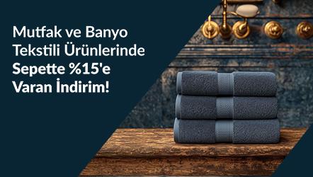 Mutfak ve Banyo Tekstili Ürünlerinde Sepette %15'e Varan İndirim!