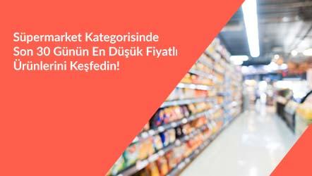 Süpermarket Kategorsinde Son 30 Günün En Düşük Fiyatlı Ürünlerini Keşfedin!