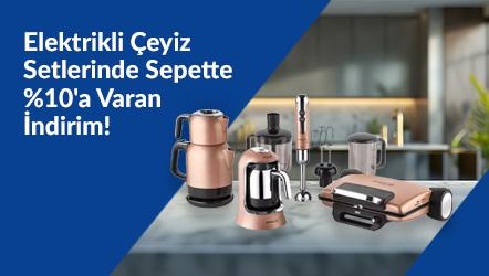 Elektrikli Çeyiz Setlerinde Sepette %10'a Varan İndirim!