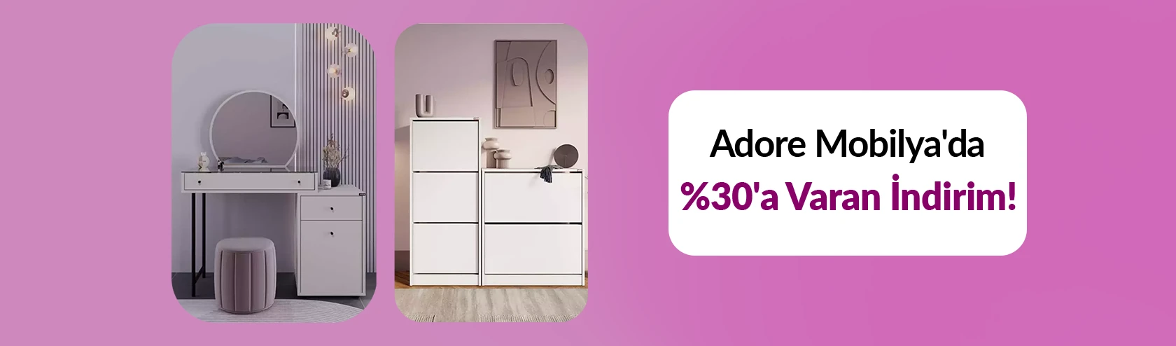 Adore Mobilya'da %30'a Varan İndirim!