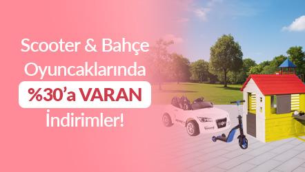 Scooter & Bahçe Oyuncaklarında %30’ a Varan İndirim!