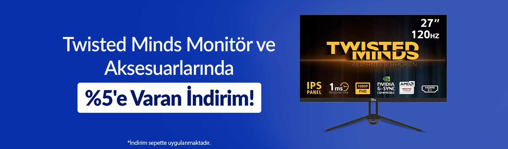 Twisted Minds Monitör ve Aksesuarlarında %5'e Varan İndirim!