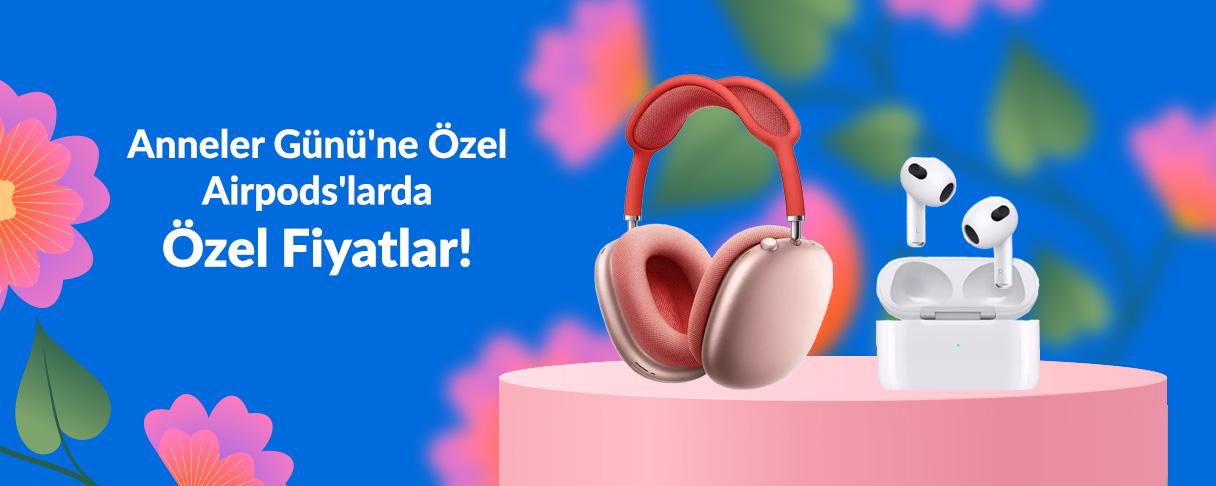 Anneler Günü'ne Özel Airpods'larda Özel Fiyatlar!