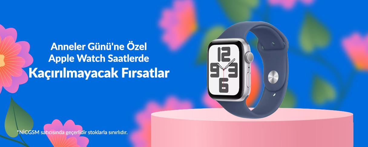 Anneler Günü'ne Özel Apple Watch Ürünlerinde Kaçırılmayacak Fırsatlar