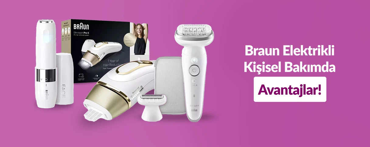 Braun Elektrikli Kişisel Bakımda Avantajlar!