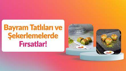 Bayram Tatlıları ve Şekerlemelerde Fırsatlar
