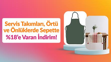Servis Takımları, Örtü ve Önlüklerde Sepette %18’e Varan İndirim!