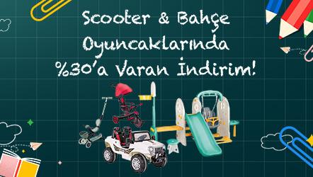 Scooter & Bahçe Oyuncaklarında %30’a Varan İndirim!