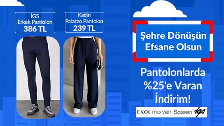 Pantolonlarda %25'e Varan İndirim! (İGS Erkek Pantolon 386 TL, Kadın Palazzo Pantolon 239 TL)