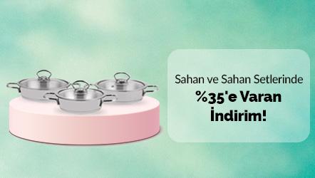 Sahan ve Sahan Setlerinde %35'e Varan İndirim!