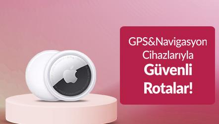 GPS&Navigasyon Cihazlarıyla Güvenli Rotalar!