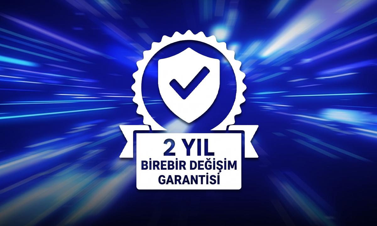 Kalite Güvencesi: 2 Yıl Birebir Değişim Garantisi