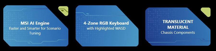MSI AI Motoru, Senaryo İçi Ayarlarıyla Daha Hızlı ve Akıllı Tuning, 4-Zone RGB Klavye ve Vurgulu WASD Tuşlarıyla Özelleştirilebilir, Şeffaf Malzeme ve Şasi Bileşenleri ile Yüksek Kalite.