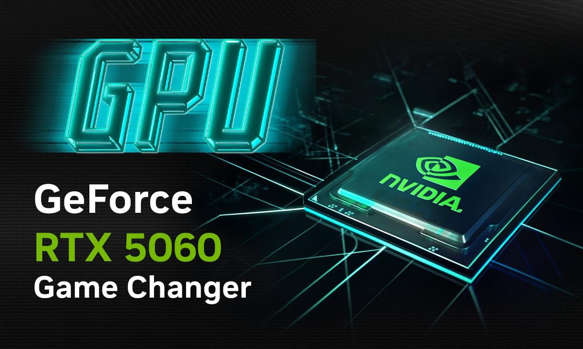 GeForce RTX 5060 Game Changer